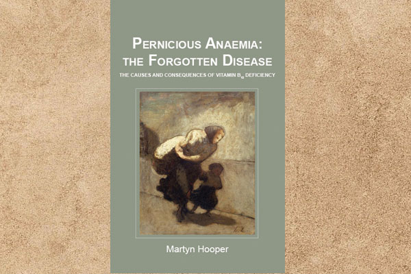 Pernicious Anaemia – The Forgotten Disease: the Causes and Consequences of Vitamin B12 Deficiency